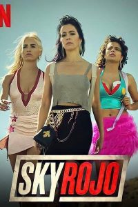 Download [18+] Netflix Sky Rojo (Season 1 – 3 ) Dual Audio {Hindi-English} 720p WeB-DL HD [280MB]