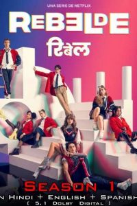 Download Rebelde (Season 1) Hindi Dubbed & English Spanish [Multi Audio] All Episodes | WEB-DL 720p (300MB) [2022 Netflix Series]