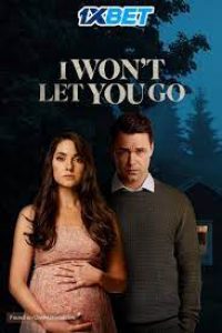 Download  I Won’t Let You Go(2022) {Telugu DUBBED} WEBRip|| 720p [800MB]